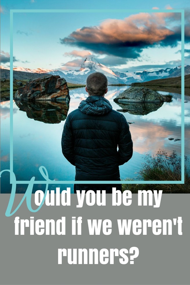 Would you be my friend if we weren't runners-